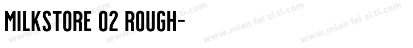 Milkstore 02 Rough字体转换